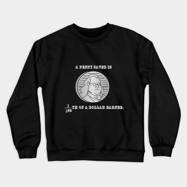 A Penny Saved Crewneck Sweatshirt by 9teen